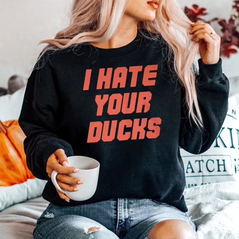 I Hate Your Ducks Shirt