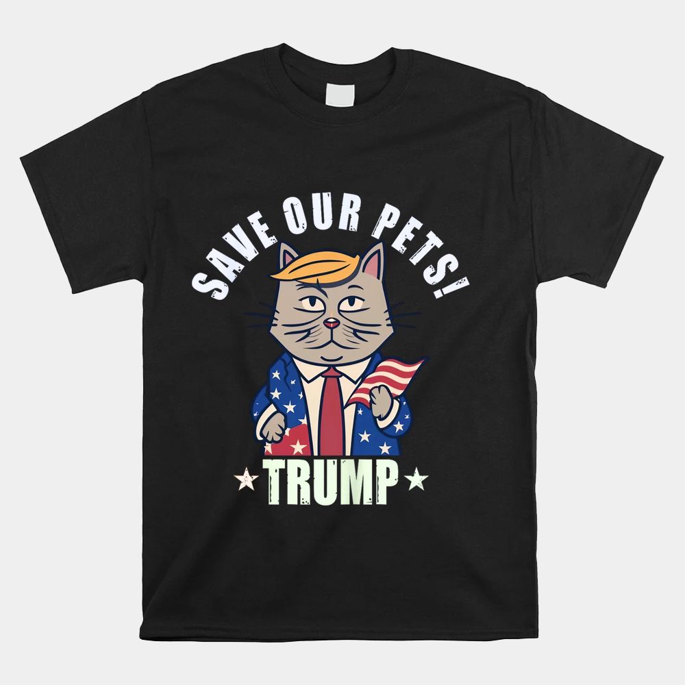 Trump Make Pets Safe Again Shirt Save Our Pets Shirt